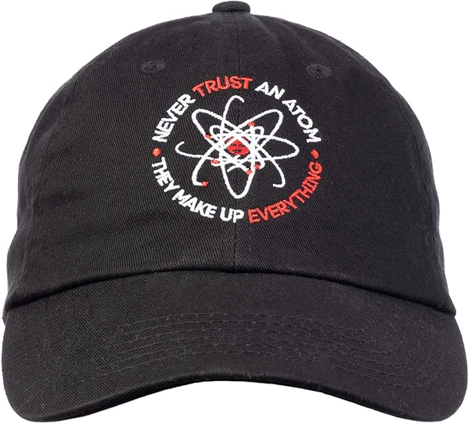 Never Trust an Atom, They Make Up Everything | Funny Dad Humor Joke Baseball Hat