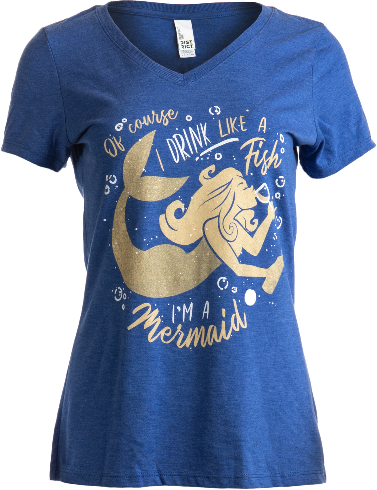 "Of Course I Drink Like a Fish, I'm a Mermaid" | Funny V-neck T-shirt - Women's