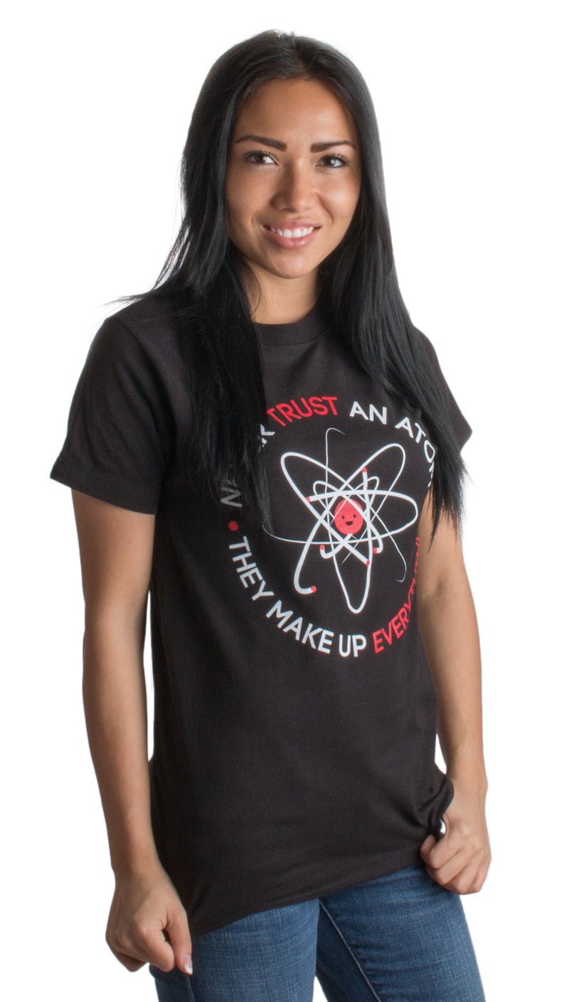 Never Trust an Atom, they Make Up Everything | Funny Science Unisex T-shirt