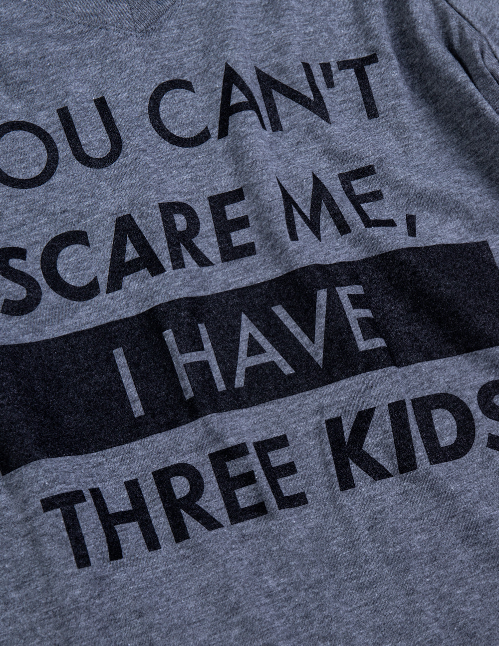 You Can't Scare Me, I Have Three Kids | Funny Mom Mommy Mama Cute Joke Women V-Neck T-Shirt