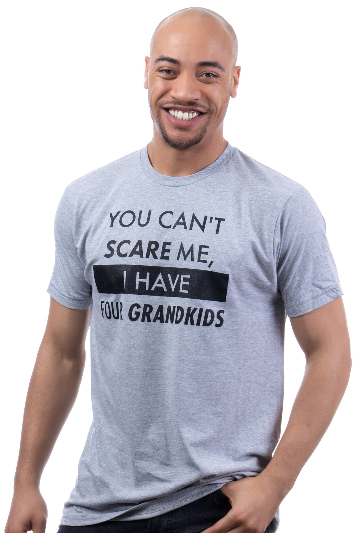 You Can't Scare Me, I Have Four Grandkids | Funny Dad Daddy Daughters Children Cute Joke Men T-Shirt