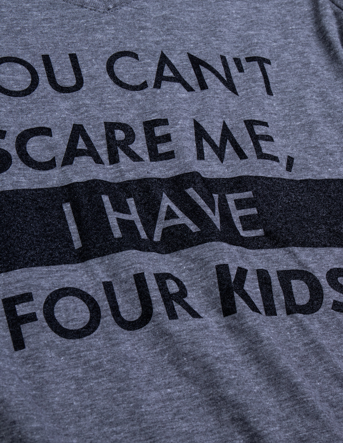 You Can't Scare Me, I Have Four Kids | Funny Mom Mommy Mama Cute Joke Women V-Neck T-Shirt