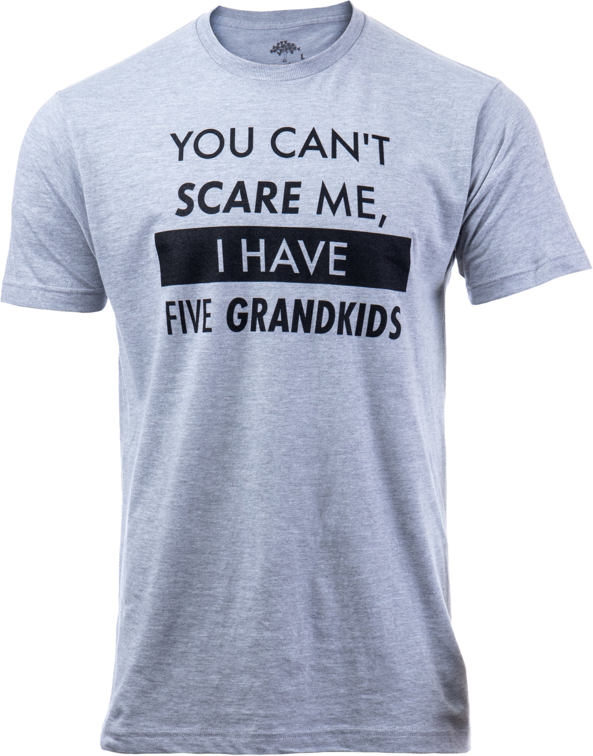 You Can't Scare Me, I Have Five Grandkids | Funny Dad Daddy Daughters Children Cute Joke Men T-Shirt