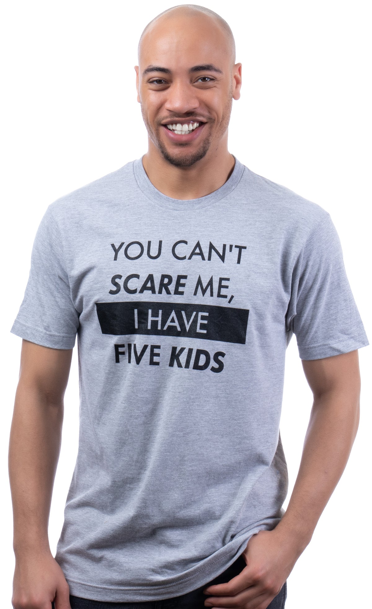 You Can't Scare Me, I Have Five Kids | Funny Dad Daddy Daughters Children Cute Joke Men T-Shirt