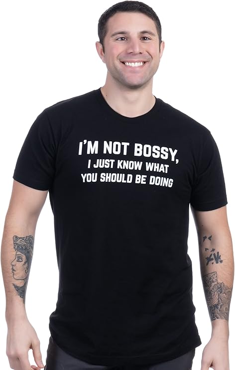 I'm Not Bossy, I Just Know What You Should Be Doing | Funny Tee Shirt, Sarcastic Saying Humor Joke T-Shirt for Men Women