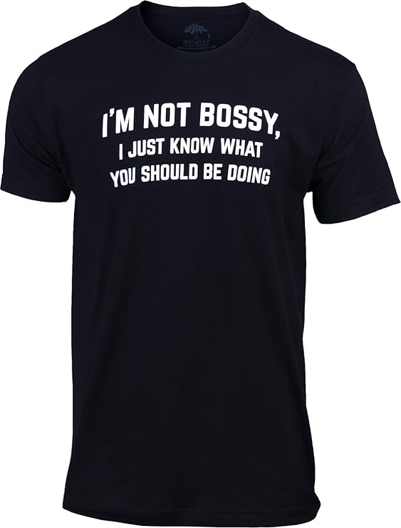 I'm Not Bossy, I Just Know What You Should Be Doing | Funny Tee Shirt, Sarcastic Saying Humor Joke T-Shirt for Men Women