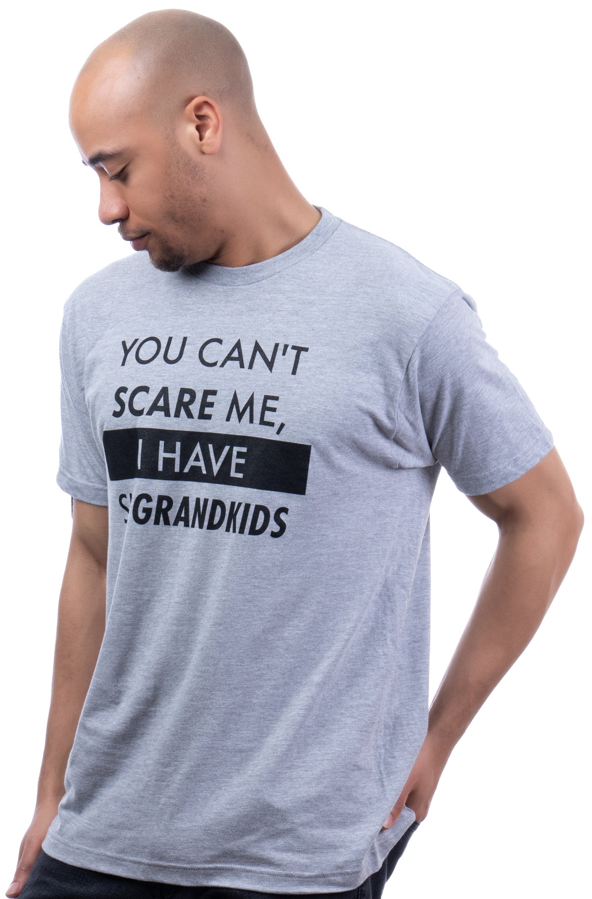 You Can't Scare Me, I Have Six Grandkids | Funny Dad Daddy Daughters Children Cute Joke Men T-Shirt