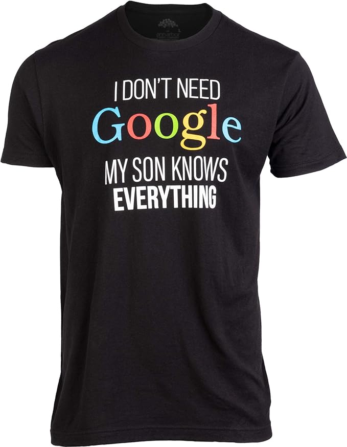 I Don't Need Google My Son Knows Everything | Funny Dad Father Fun Joke T-Shirt - Men's/Unisex