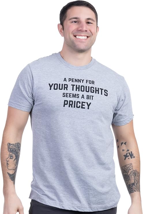 A Penny for Your Thoughts Seems a Bit Pricey | Funny Tee Shirt, Sarcastic Saying Humor Joke T-Shirt for Men Women