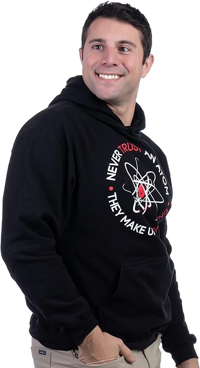 Never Trust an Atom, They Make Up Everything | Funny Science Hoody - Men's/Unisex