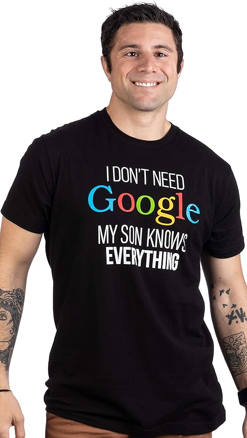 I Don't Need Google My Son Knows Everything | Funny Dad Father Fun Joke T-Shirt