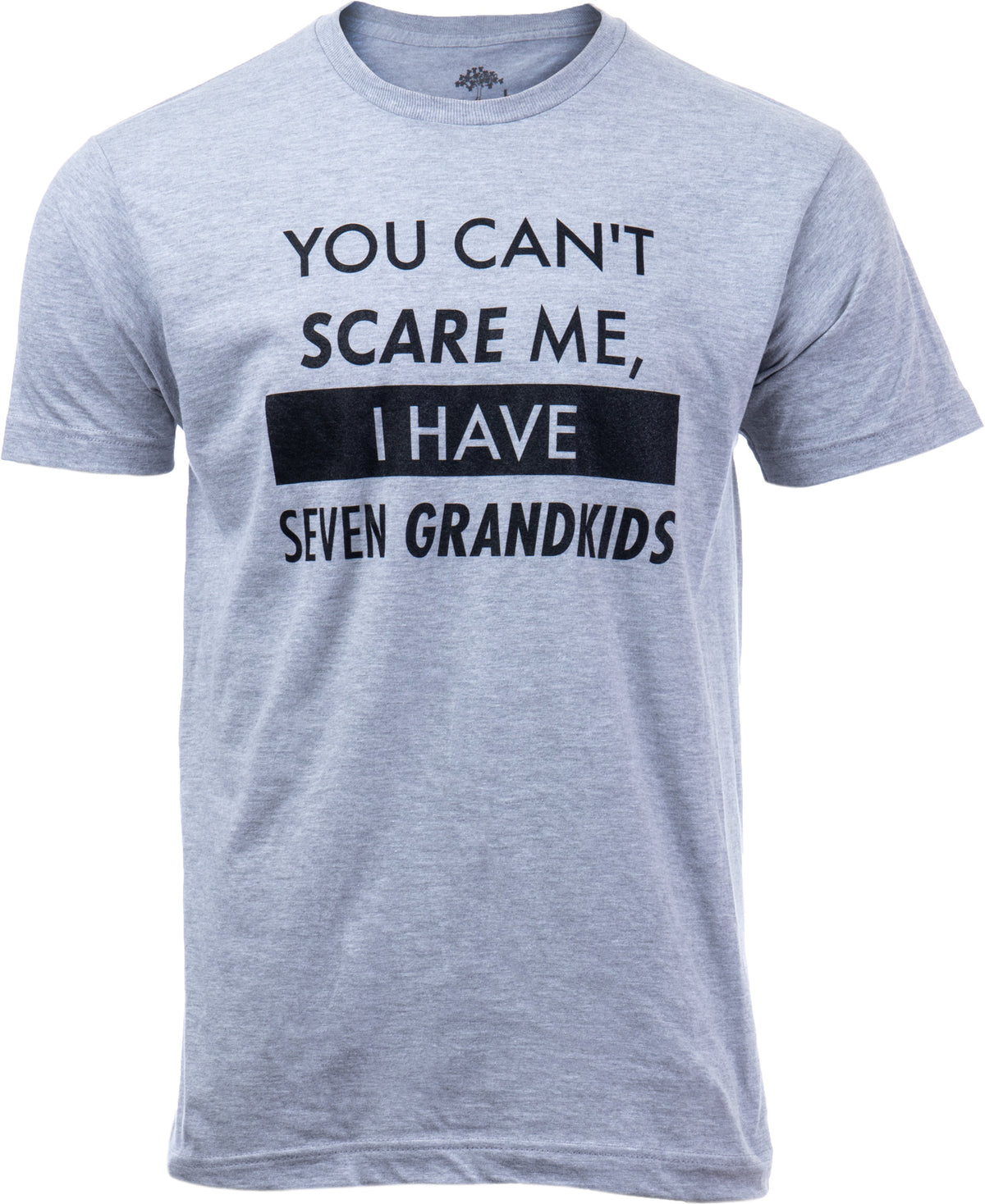 You Can't Scare Me, I Have Seven Grandkids | Funny Dad Daddy Daughters Children Cute Joke Men T-Shirt