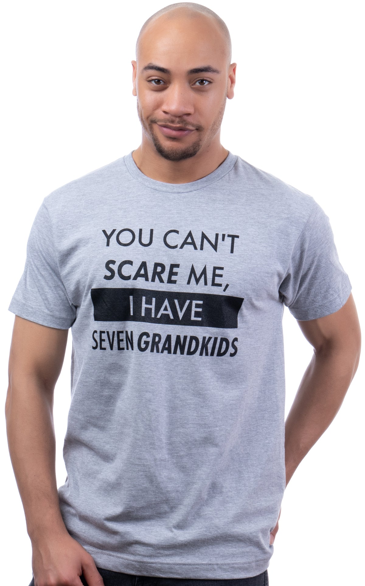 You Can't Scare Me, I Have Seven Grandkids | Funny Dad Daddy Daughters Children Cute Joke Men T-Shirt