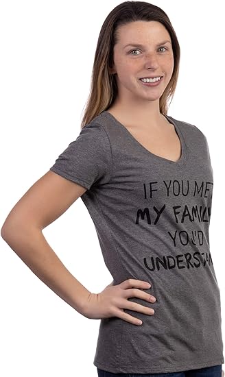 If You Met My Family, You'd Understand - Women's Funny Saying T-Shirts, Sarcastic Cute Phrase Humor Joke V-Neck Tee Shirt Tops