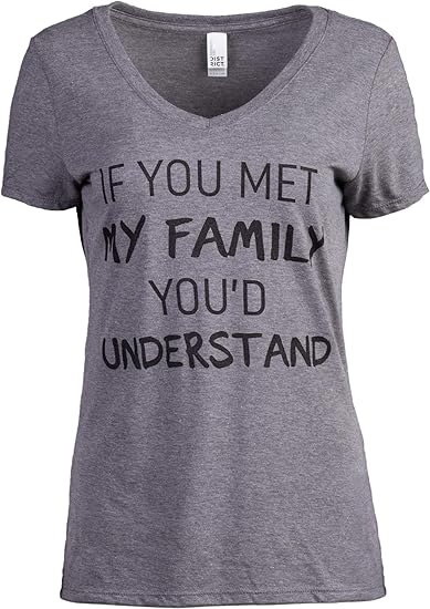 If You Met My Family, You'd Understand - Women's Funny Saying T-Shirts, Sarcastic Cute Phrase Humor Joke V-Neck Tee Shirt Tops