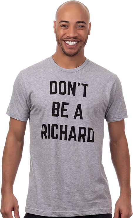 Don't Be a Richard | Funny Phrase Saying Comment Sarcastic Joke Humor Funnt T-Shirt for Men