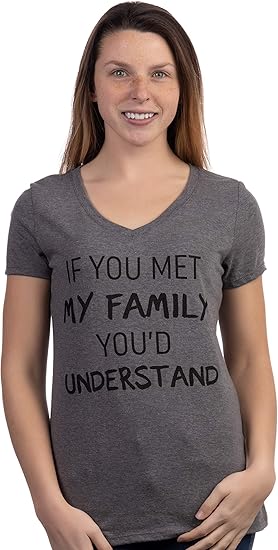 If You Met My Family, You'd Understand - Women's Funny Saying T-Shirts, Sarcastic Cute Phrase Humor Joke V-Neck Tee Shirt Tops