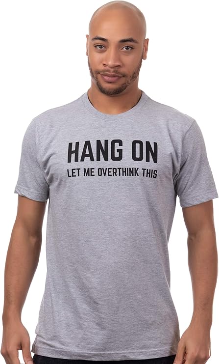 Hang On, Let Me Overthink This | Funny Men Sarcasm Joke Sarcastic Graphic T-Shirt