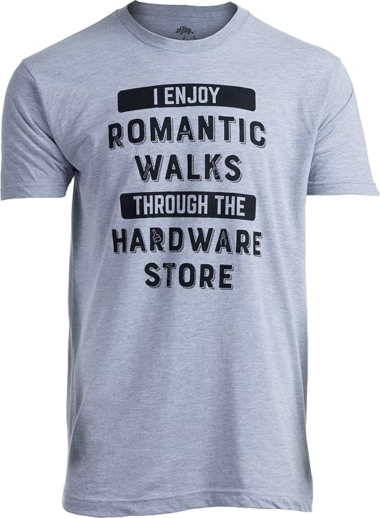 I Enjoy Romantic Walks Through Hardware Store | Funny Wood Working Handy Mechanic Dad Grandpa Humor T-Shirt