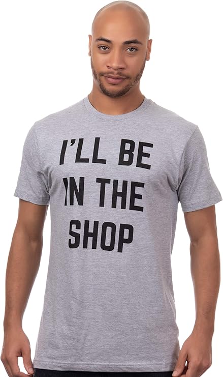 I'll Be in The Shop | Funny Dad Joke Grandpa Woodwork Workshop Handyman Auto Mechanic Manual Men T-Shirt