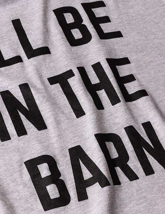 'll Be in The Barn | Funny Dad Joke Grandpa Woodwork Workshop Handyman Auto Mechanic Manual Men T-Shirt