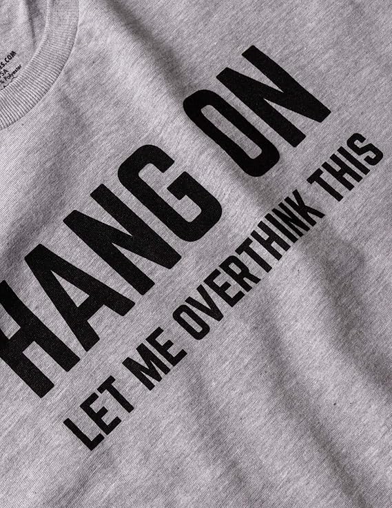 Hang On, Let Me Overthink This | Funny Men Sarcasm Joke Sarcastic Graphic T-Shirt