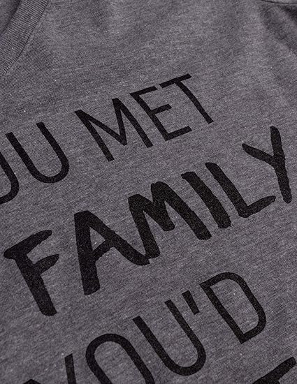 If You Met My Family, You'd Understand - Women's Funny Saying T-Shirts, Sarcastic Cute Phrase Humor Joke V-Neck Tee Shirt Tops
