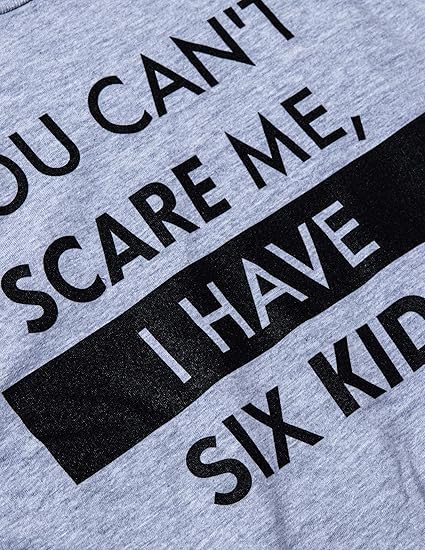 You Can't Scare Me, I Have Six Kids | Funny Dad Daddy Daughters Children Cute Joke Men T-Shirt