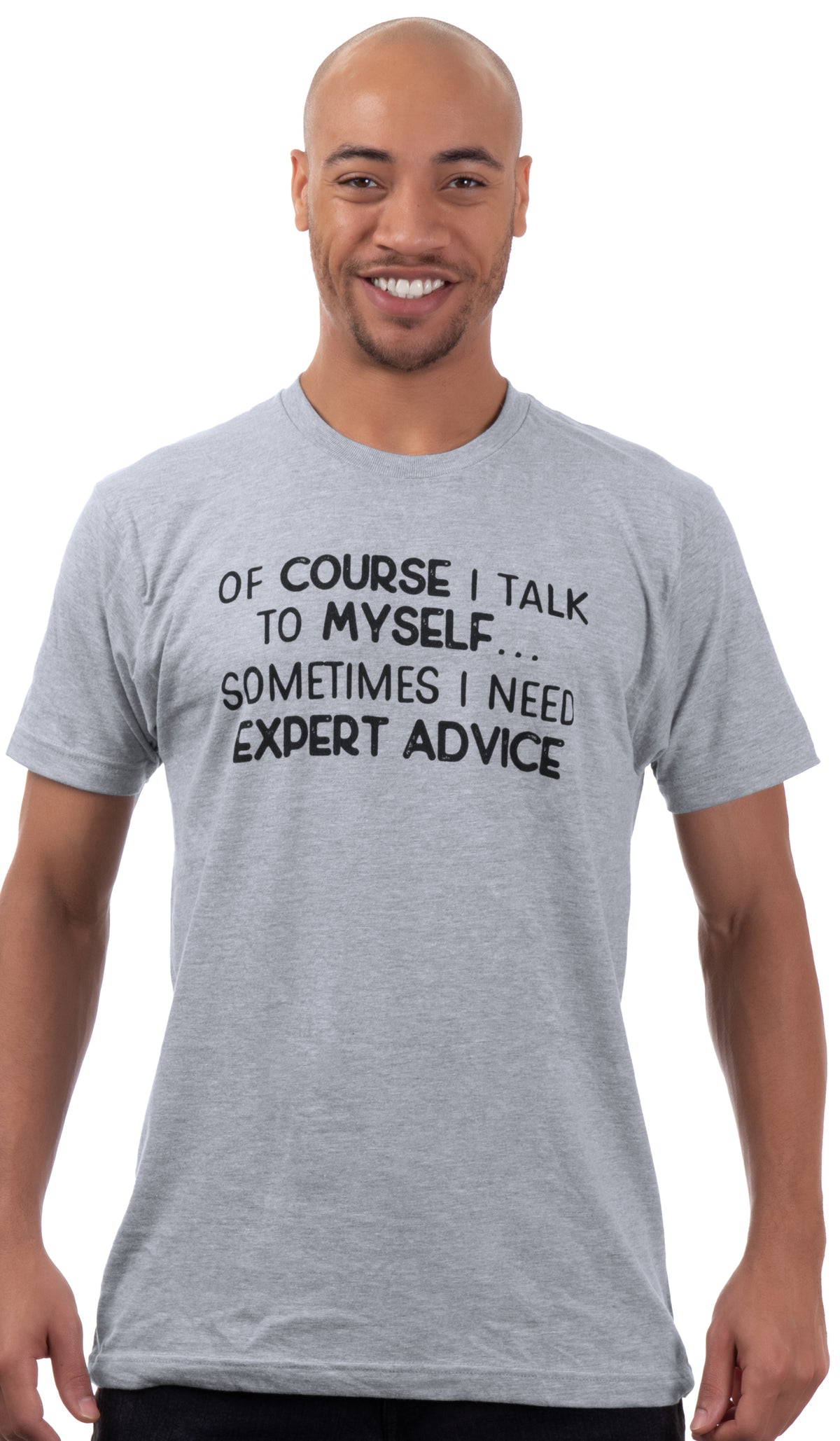 Of Course I Talk to Myself - Sometimes I need Expert Advice | Funny Dad Joke Grandpa Humor Sarcastic Saying T-Shirt for Men