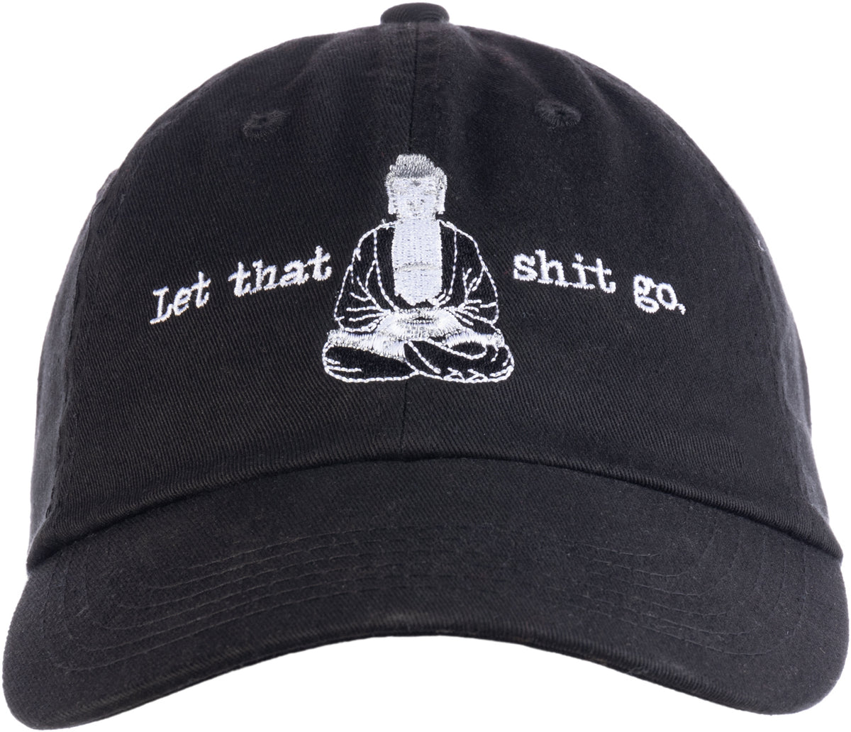 Let That Sh*t Go | Funny Zen Buddha Yoga Mindfulness Peace Hippy Women Men Baseball Cap Dad Hat