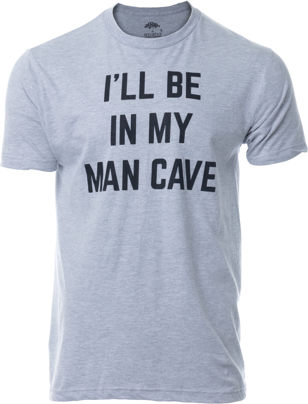 I'll Be In My Man Cave | Funny Dad Joke Grandpa Workshop Handyman Guy Stuff Dude Accessories Men Sign T-Shirt