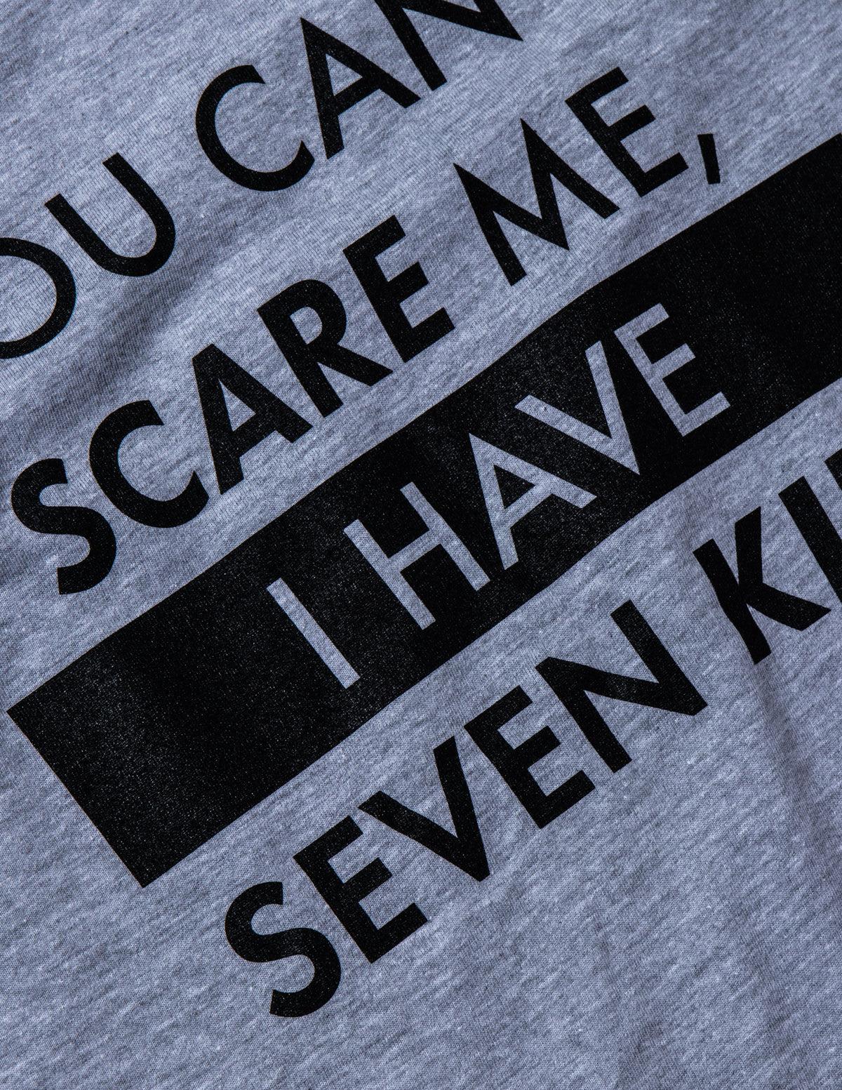 You Can't Scare Me, I Have Seven Kids | Funny Dad Daddy Daughters Children Cute Joke Men T-Shirt