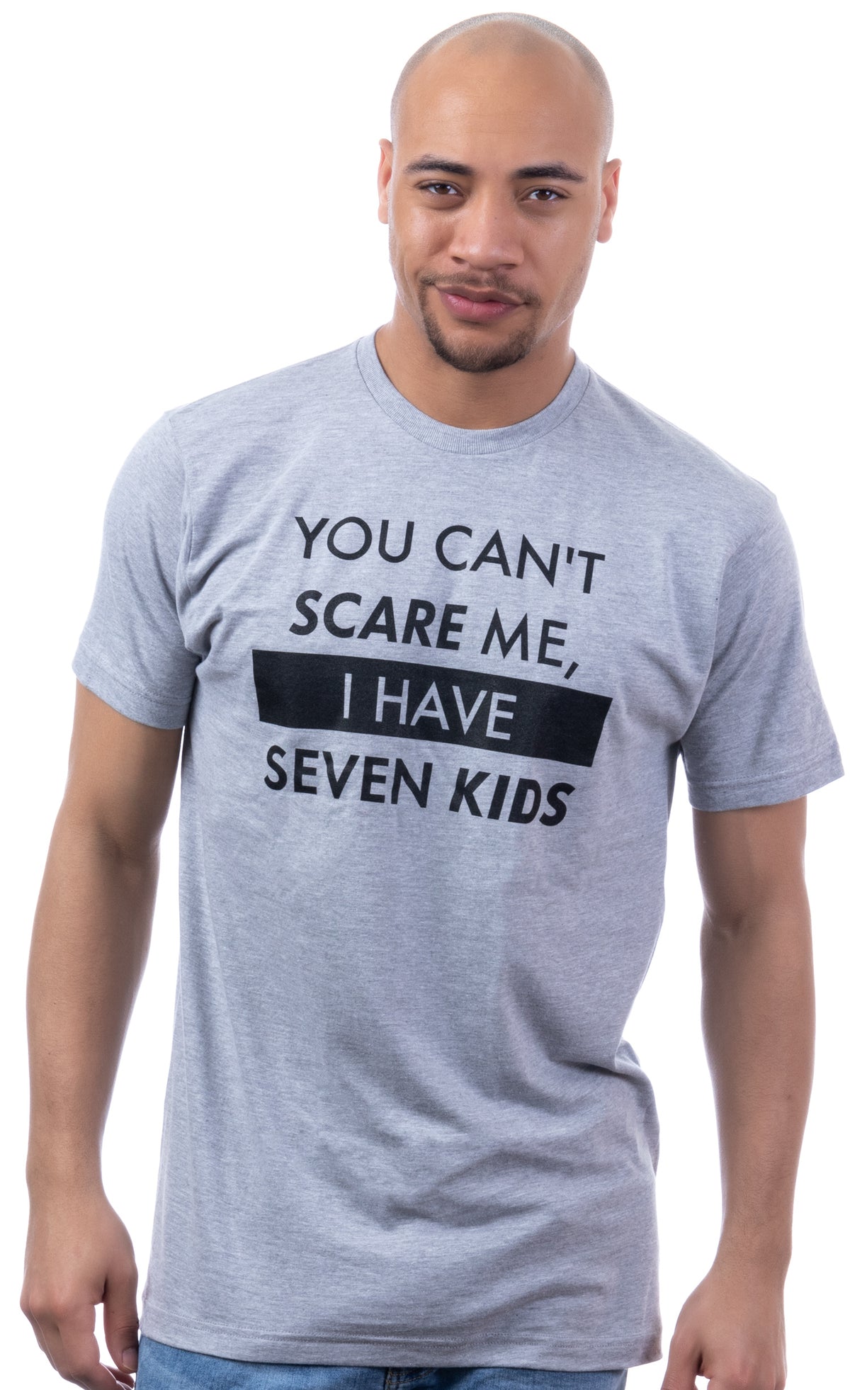 You Can't Scare Me, I Have Seven Kids | Funny Dad Daddy Daughters Children Cute Joke Men T-Shirt