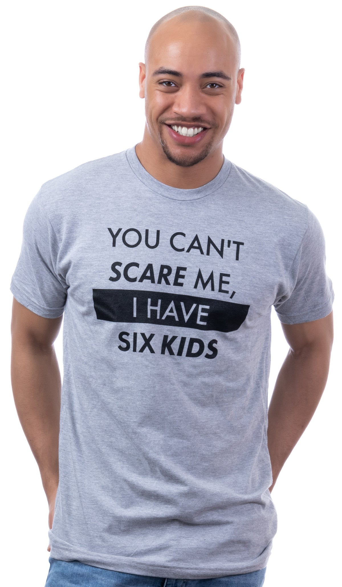 You Can't Scare Me, I Have Six Kids | Funny Dad Daddy Daughters Children Cute Joke Men T-Shirt