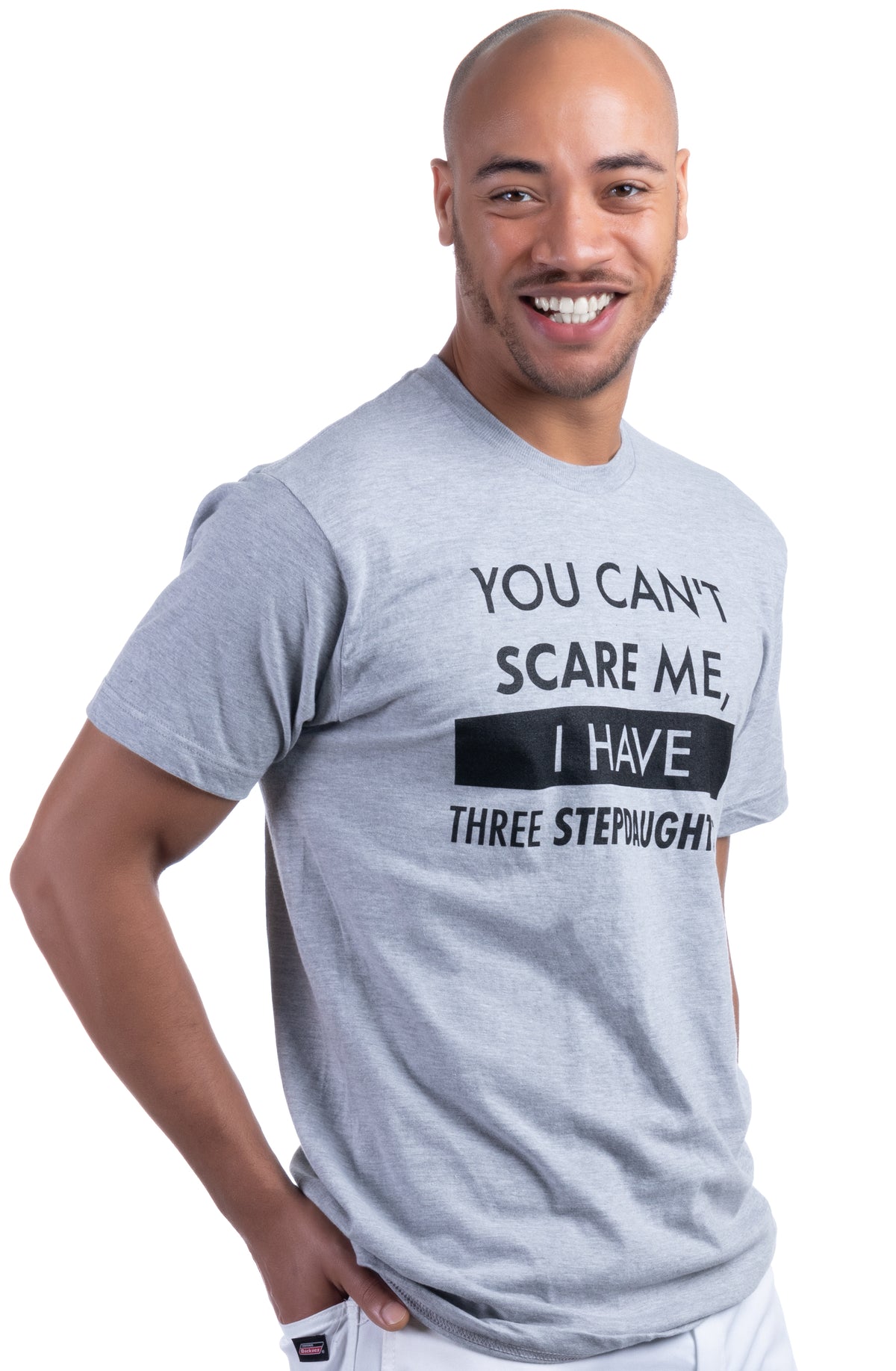 You Can't Scare Me, I Have Three Stepdaughters | Funny Stepdad Step Daughter Dad Daddy Cute Joke Men T-Shirt