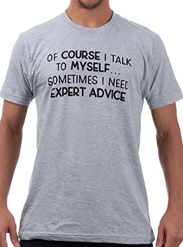 Of Course I Talk to Myself - Sometimes I need Expert Advice | Funny Dad Joke Grandpa Humor Sarcastic Saying T-Shirt for Men