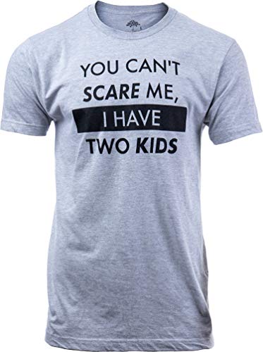 You Can't Scare Me, I Have Two Kids | Funny Dad Daddy Daughters Children Cute Joke Men T-Shirt