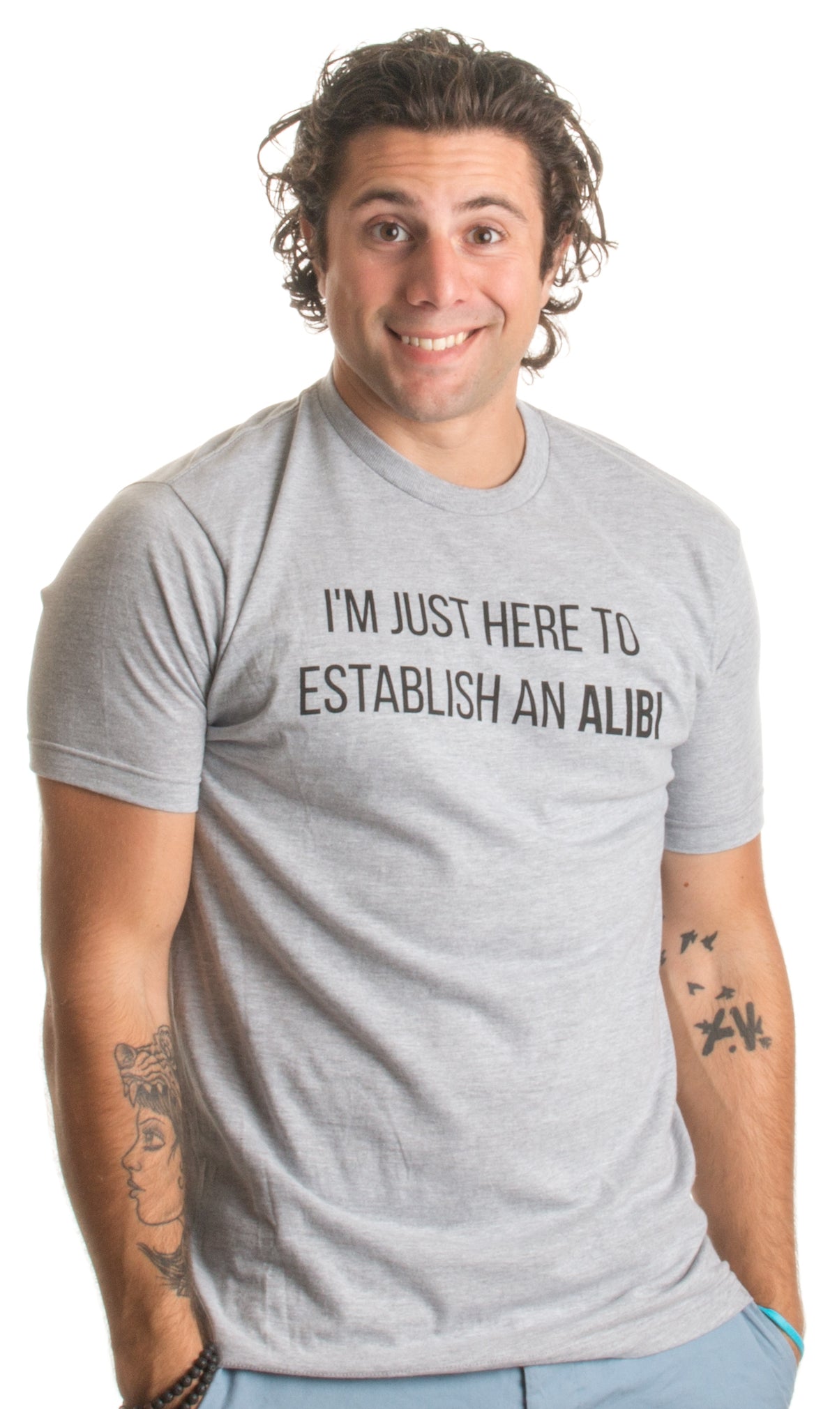 I'm Just Here to Establish an Alibi | Funny Sarcastic Dark Humor Unisex T-shirt