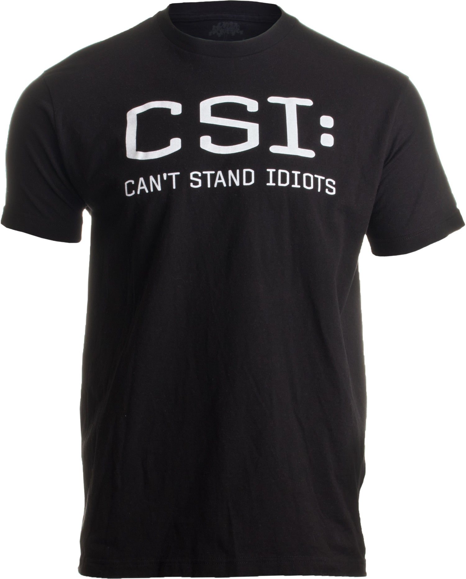 Csi Can't Stand Idiots T-Shirt Csi Can't Stand Idiots T-Shirt
