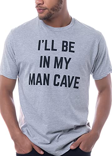 I'll Be In My Man Cave | Funny Dad Joke Grandpa Workshop Handyman Guy Stuff Dude Accessories Men Sign T-Shirt