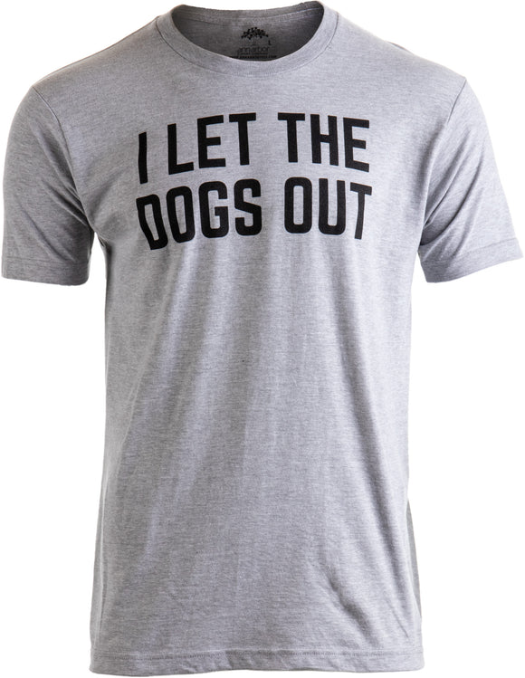 I Let the Dogs Out - Funny Dog Walker Joke Pet Owner Humor Men T-shirt