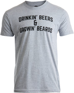 Drinkin' Beers & Growing Beards | Funny Drinking Buddies Beer Games Party T-shirt