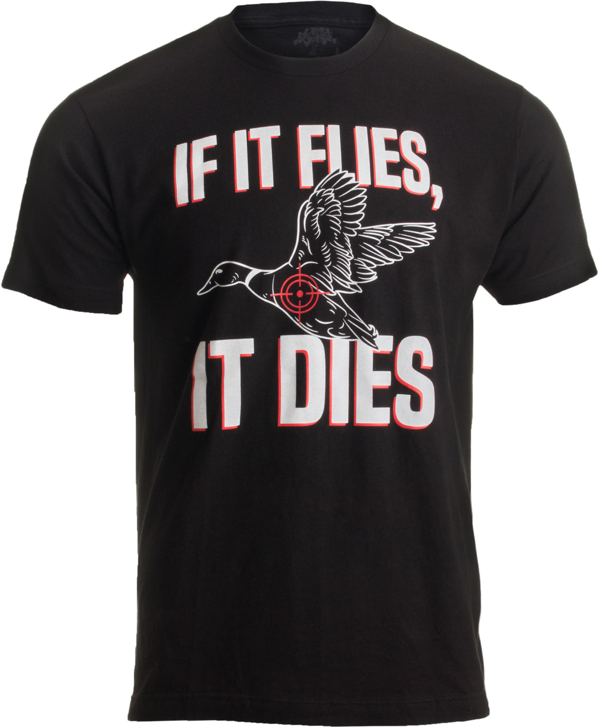 If it Flies, it Dies | Funny Duck Goose Grouse Bird Fowl Hunting Hunter T-shirt