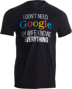 I Don't Need Google, my Wife Knows Everything! | Funny Husband Dad Groom T-shirt