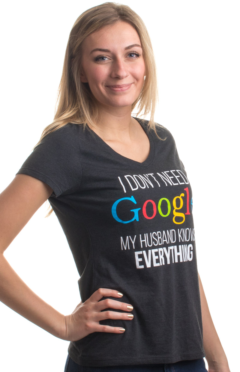 I Don't Need Google, my Husband Knows Everything | Wife Women's V-neck T-shirt