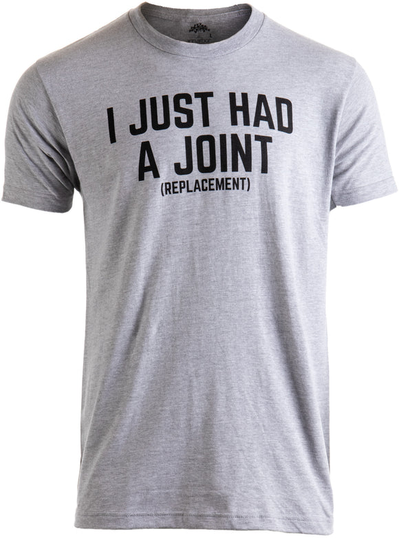 I Just had a Joint (Replacement) | Funny Surgery Hip Shoulder Knee Men T-shirt