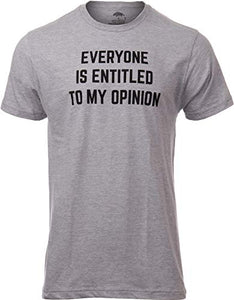 Everyone is Entitled to My Opinion - Funny Sarcastic Saying Phrase T-shirt