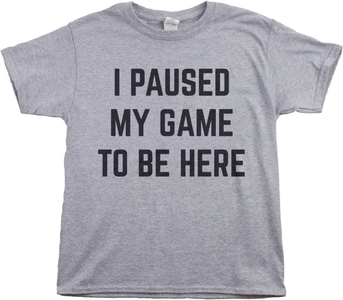 I Paused My Game to Be Here | Funny Video Gamer Gaming Player Humor Joke Youth T-Shirt