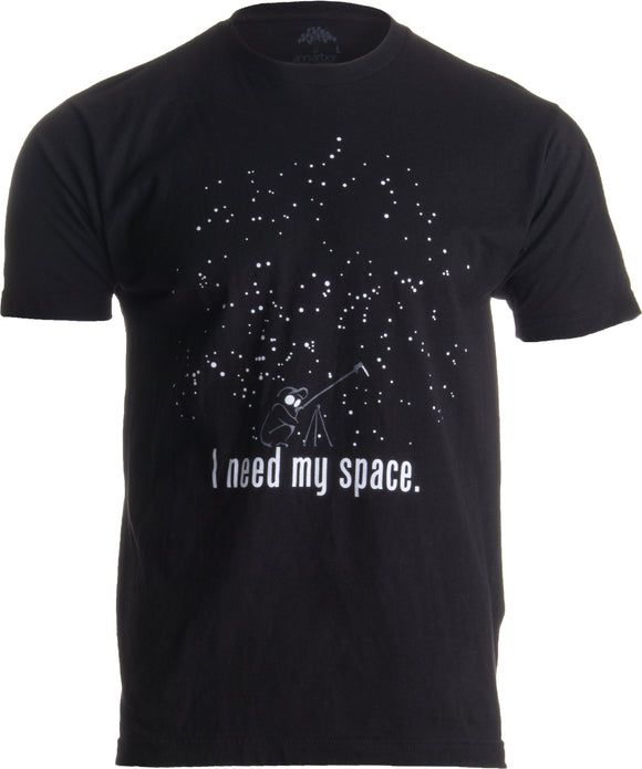 I Need My Space | Funny Astronomy, Space Humor Astronomer NASA Unisex T-shirt