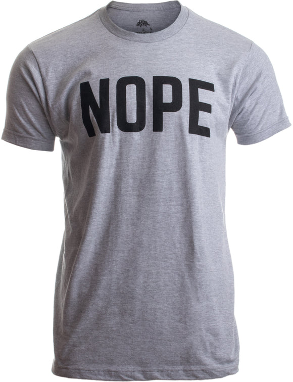 NOPE | Funny Grumpy Sarcastic Sarcasm Bad Attitude for Dad Man Women T-shirt